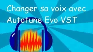 [ Tuto FR ] Audacity : Changer sa voix avec Autotune Evo VST ( gratuit )