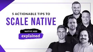 5 Actionable Tips to Scale Native Ads