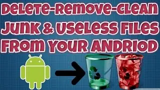 How to Remove/Clean Junk Files From Your Andriod