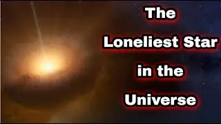 Astronomers Stunned By Discovery of Loneliest Star CX330!