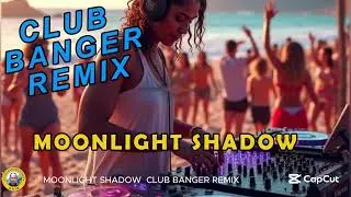 CLUB BANGER REMIX  | MOONLIGHT SHADOW