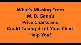 What's Not On Gann's Price Chart That Might Be On Yours?