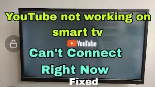 [Fixed] YouTube Not Working On Smart Tv, Can't Connect Right Now , Try Again, Open Network Settings