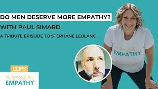 Trailer: Do Men Deserve More Empathy? ft. Paul Simard w/Anita Nowak - Purposeful Empathy