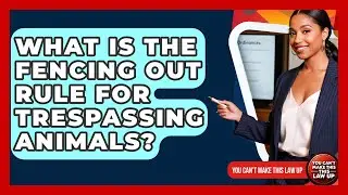 What Is The Fencing Out Rule For Trespassing Animals? - You Cant Make This Law Up
