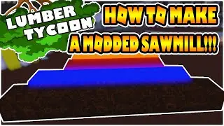 ROBLOX|LUMBER TYCOON 2 HOW TO MAKE A MODDED SAWMILL *SOLO*NOT PATCHED(MAKE MODDED WOOD)WORKING 2020!