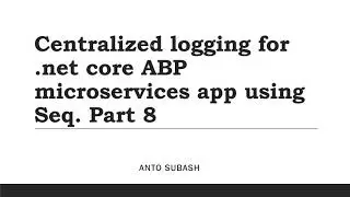 Centralized logging for .net core ABP microservices app using Seq. Part 8.