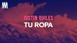 Justin Quiles - TU ROPA (Letra/Lyrics)