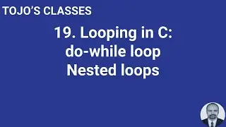Class 19 Looping in C: do-while loop Nested loops
