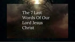 The 7 last Word of Christ ( Good Friday )