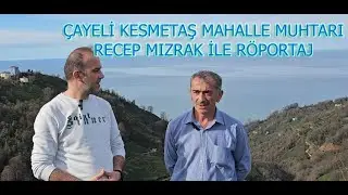 ÇAYELİ KESMETAŞ MAHALLE MUHTARI Recep MIZRAK İLE RÖPORTAJ #çayeli