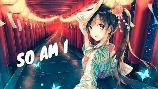 Nightcore - So Am I