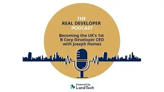 The Real Developer Podcast: Becoming the UK's 1st B Corp Developer CEO with Joseph Homes