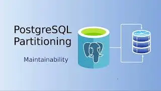 PostgreSQL Partitioning. Maintainability benefits