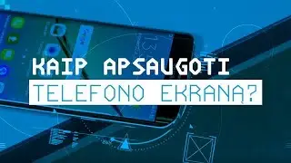 Kaip apsaugoti telefono ekraną?