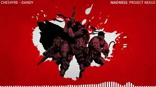 MADNESS: Project Nexus OST: Cheshyre - Dandy