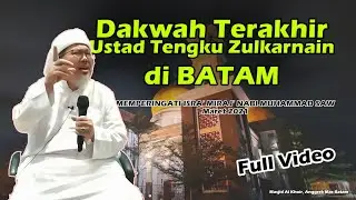 KH TENGKU ZULKARNAIN Dakwah Terakhir di Batam
