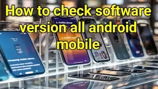 How to check software version all android mobile