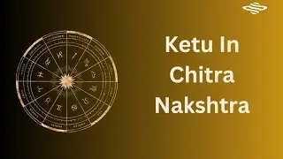 Ketu Transit In Chitra Nakshtra..