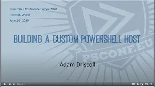 Building a Custom PowerShell Host - Adam Driscoll - PSCONFEU 2020