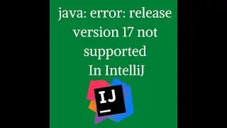 IntelliJ java  error release version 17 not supported