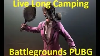 PUBG Live Long CAMPING