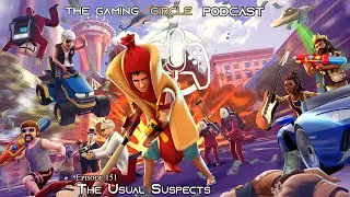 The Gaming Circle Podcast EP 151: The Usual Suspects