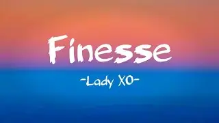 Lady XO - Finesse (Lyrics)