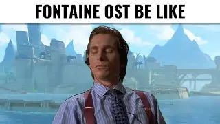 Listening to Fontaine OST be like...