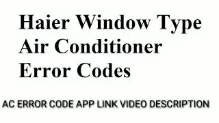 HAIER window Air Conditioner AC Error Code Update By All Error Code