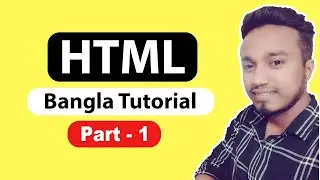 HTML Tutorial For Beginners (Part 1) - HTML বাংলা টিউটোরিয়াল ২০২১