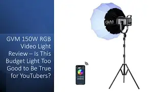 GVM 150W RGB Video Light Review – Is This Budget Light Too Good to Be True for YouTubers?