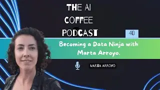 #40 - Becoming a Data Ninja with Marta Arroyo