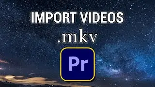 How to Import mkv Video in Premiere Pro ? Premiere Pro Tips & Tricks