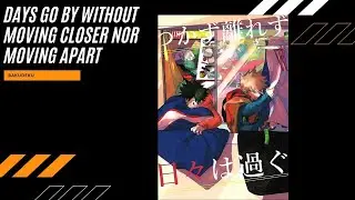 Days Go By Without Moving Closer Nor Moving Apart | Yonayona-Grow | BakuDeku
