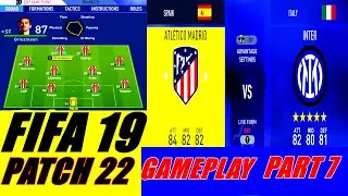 FIFA19  patch 22  gameplay  (PART 7) ATLETICO MADRID VS INTER MILAN