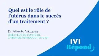 Quel est le rôle de l’utérus dans le succès d’une PMA ? | Dr Alberto Vázquez, IVI