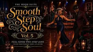 Smooth Step Soul Vol. 5 | Feel-Good Two-Step Jams with Southern Soul Flavor