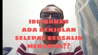 arnab ada benjolan selepas bersalin