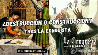 DESTRUCCIÓN O CONSTRUCCIÓN. Tras la Conquista *Eric G Cárdeas*