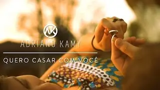Adriano Kamy - Quero Casar Com Você (Clipe Oficial)