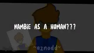 WORLD DONT REVOLVE AROUND YOU | Nambie as a human? | repost