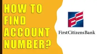 How to Find First Citizens Bank Account Number?