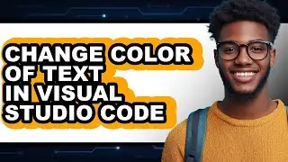 How to Change Color of Text in Visual Studio Code (full Guide)
