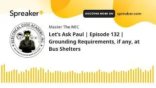 Let’s Ask Paul | Episode 132 | Grounding Requirements, if any, at Bus Shelters