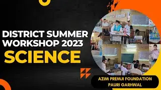 District Science Summer Workshop 2023 | Pauri Garhwal | Azim Premji Foundation | PHYSICSHALA