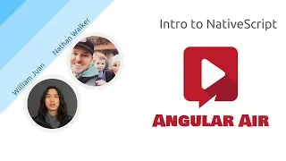 AngularAir - Intro to NativeScript with William Juan and Nathan Walker
