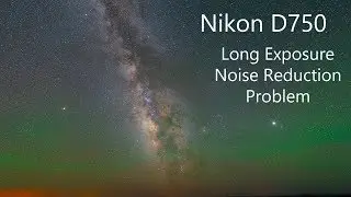 Nikon D750 Problem - Long Exposure Noise Reduction