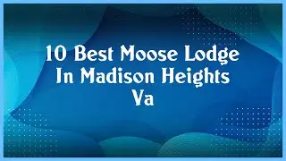 Top 10 Moose Lodge In Madison Heights Va