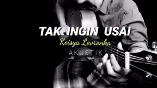 TAK INGIN USAI - KEISYA LEVRONKA(Karaoke Akustik)